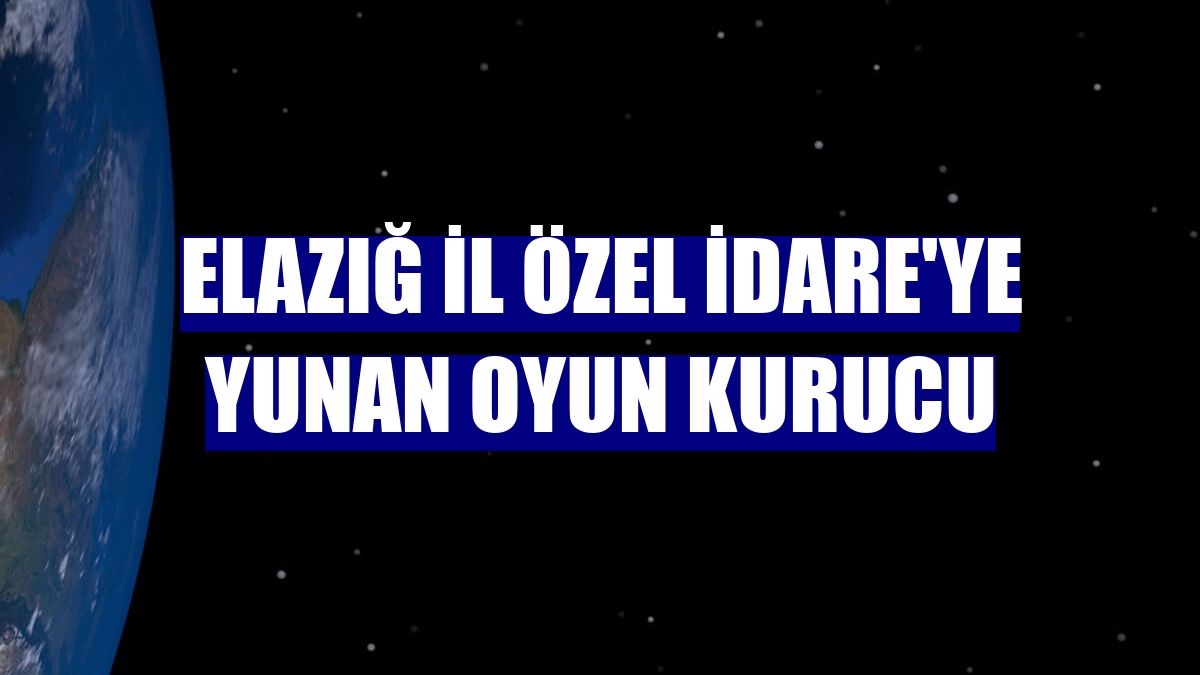 Elazığ İl Özel İdare'ye Yunan oyun kurucu