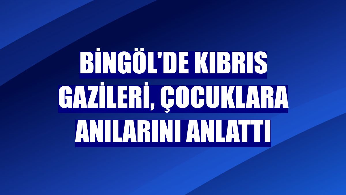 Bingöl'de Kıbrıs gazileri, çocuklara anılarını anlattı