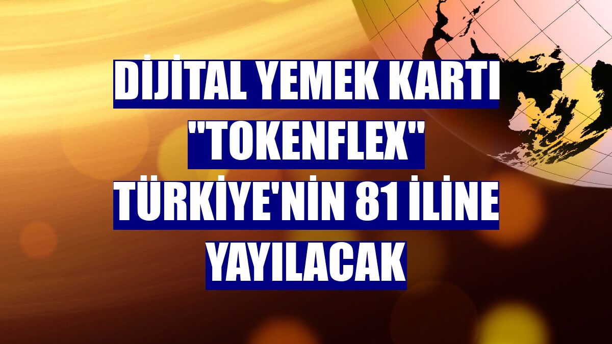 Dijital yemek kartı "TokenFlex" Türkiye'nin 81 iline yayılacak
