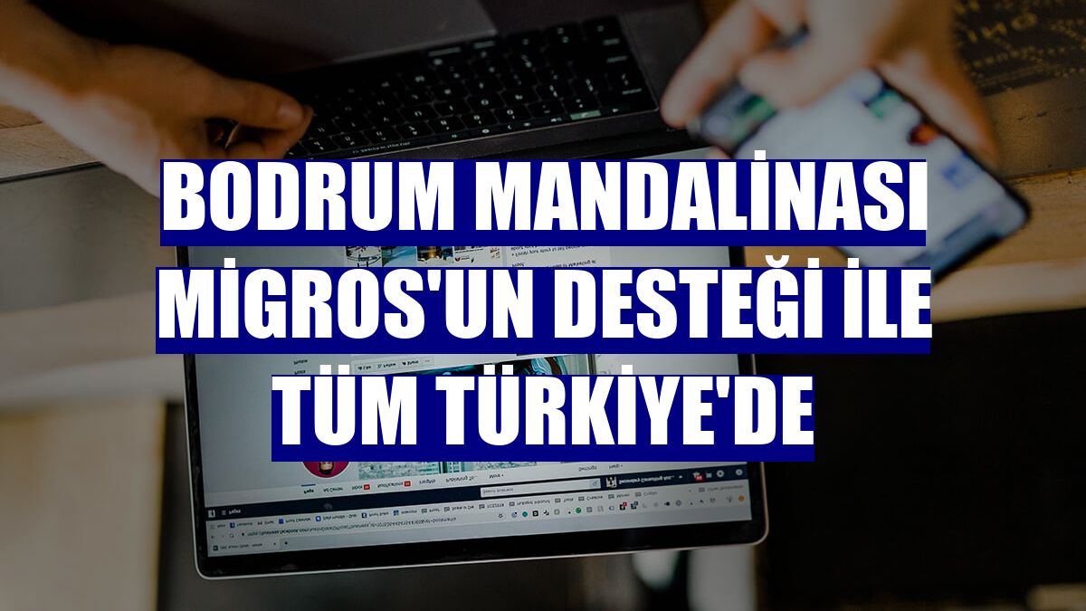 Bodrum Mandalinası Migros'un desteği ile tüm Türkiye'de