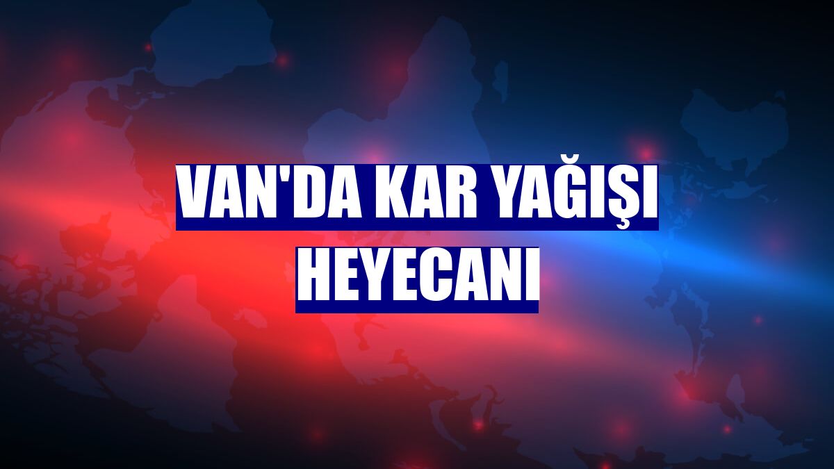 Van'da kar yağışı heyecanı
