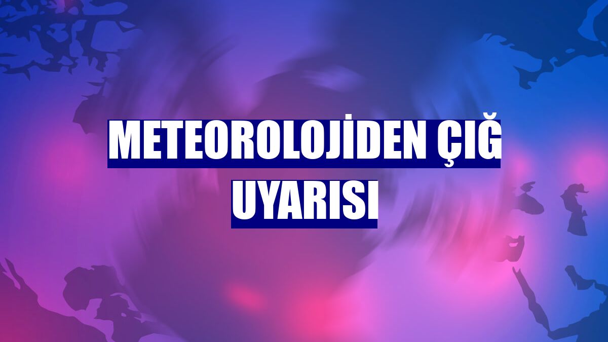 Meteorolojiden çığ uyarısı