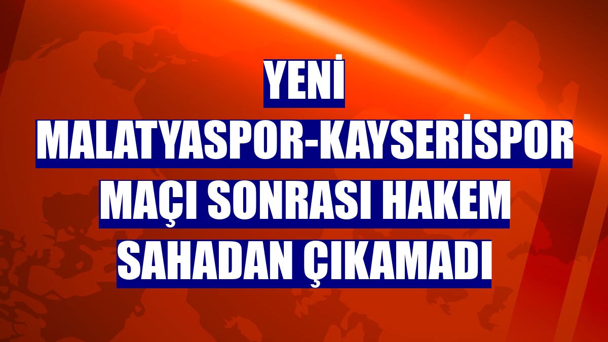 Yeni Malatyaspor-Kayserispor maçı sonrası hakem sahadan çıkamadı