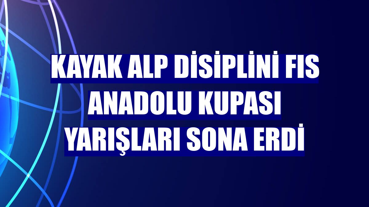 Kayak Alp Disiplini FIS Anadolu Kupası yarışları sona erdi