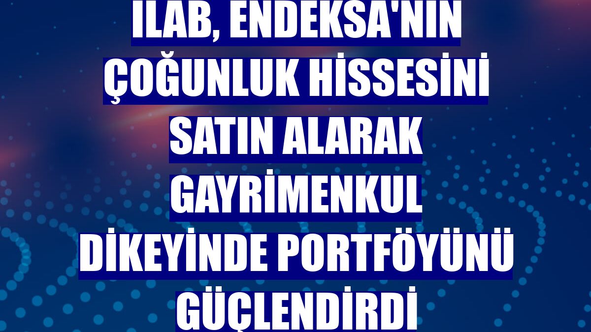 iLab, Endeksa'nın çoğunluk hissesini satın alarak gayrimenkul dikeyinde portföyünü güçlendirdi