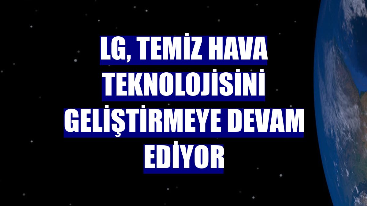 LG, temiz hava teknolojisini geliştirmeye devam ediyor