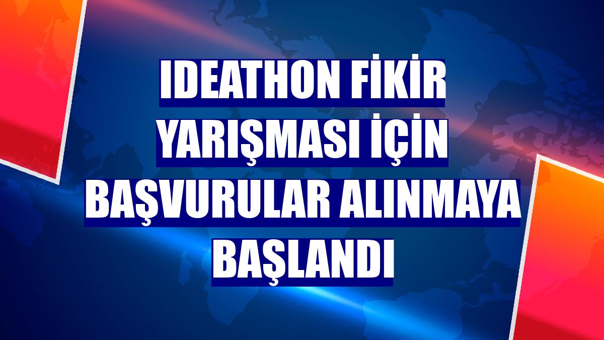 Ideathon Fikir Yarışması için başvurular alınmaya başlandı
