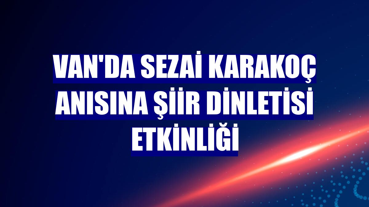 Van'da Sezai Karakoç anısına şiir dinletisi etkinliği