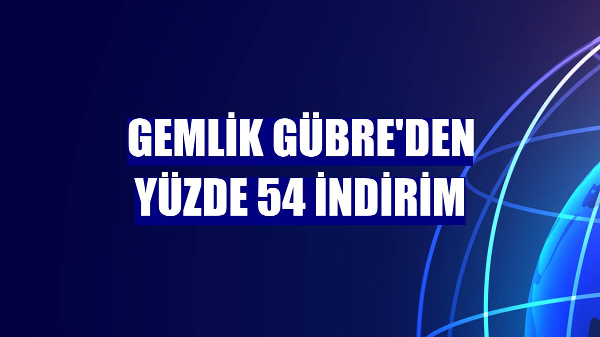 Gemlik Gübre'den yüzde 54 indirim