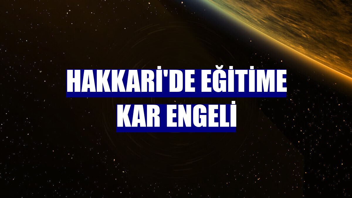 Hakkari'de eğitime kar engeli