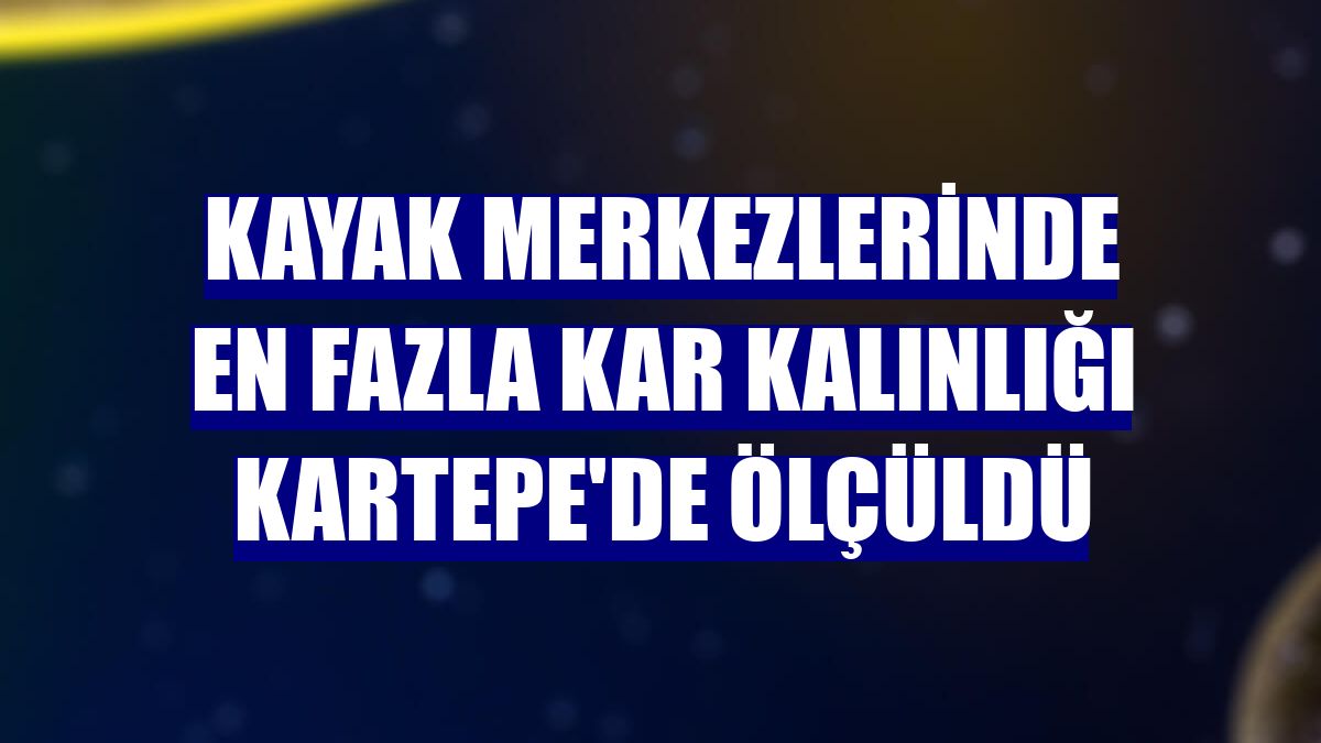 Kayak merkezlerinde en fazla kar kalınlığı Kartepe'de ölçüldü