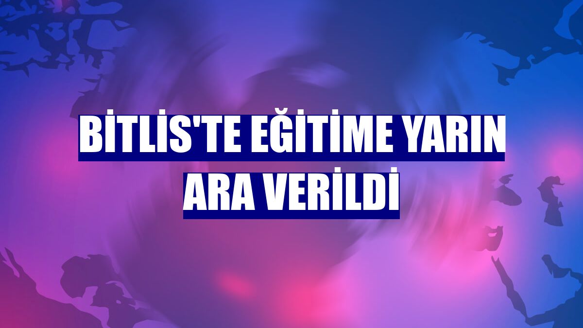 Bitlis'te eğitime yarın ara verildi