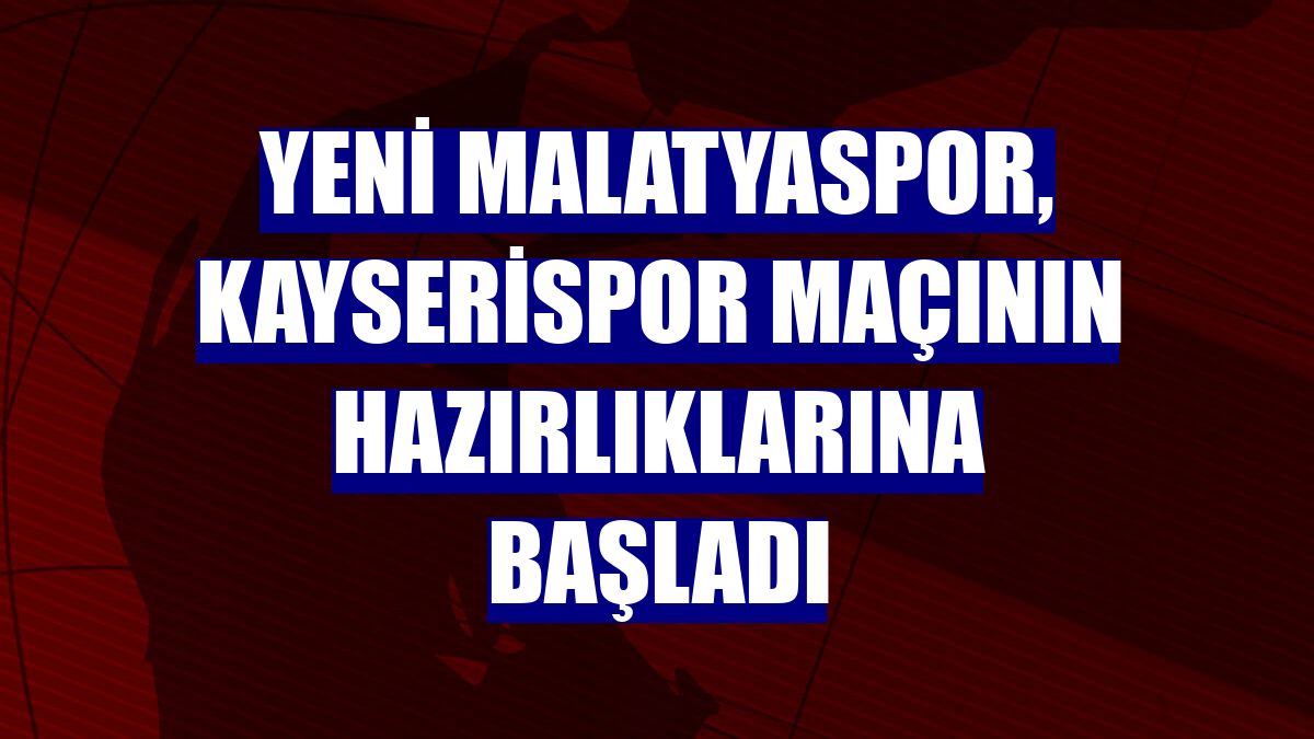 Yeni Malatyaspor, Kayserispor maçının hazırlıklarına başladı
