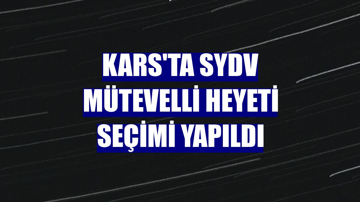 Kars'ta SYDV Mütevelli heyeti seçimi yapıldı