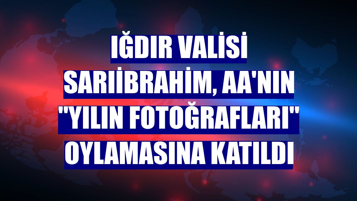 Iğdır Valisi Sarıibrahim, AA'nın "Yılın Fotoğrafları" oylamasına katıldı