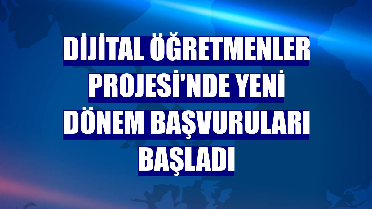 Dijital Öğretmenler Projesi'nde yeni dönem başvuruları başladı