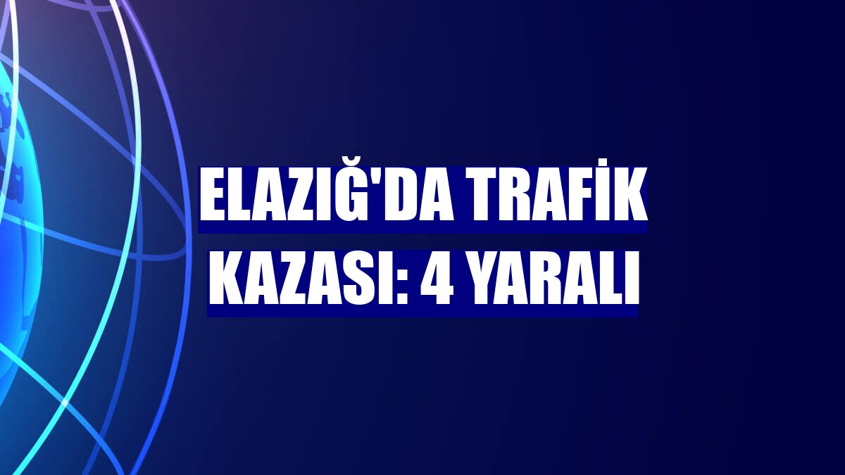 Elazığ'da trafik kazası: 4 yaralı