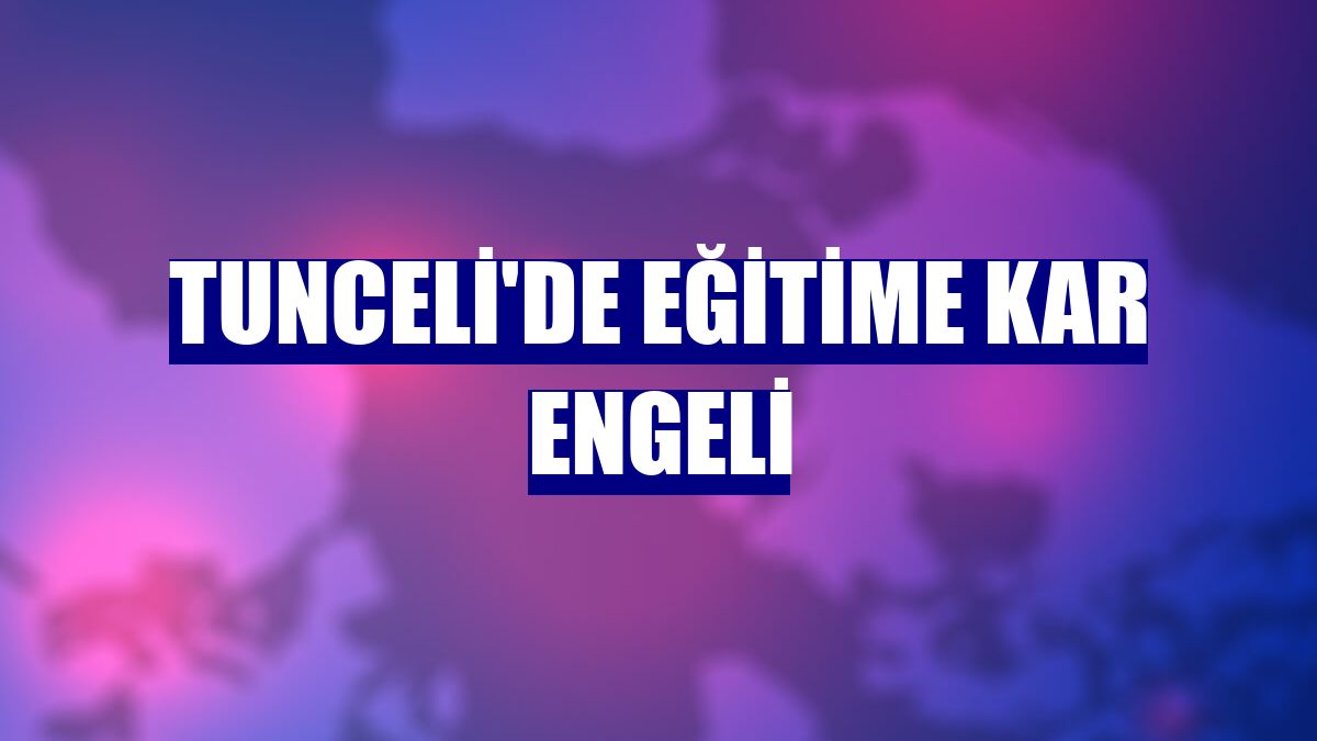 Tunceli'de eğitime kar engeli