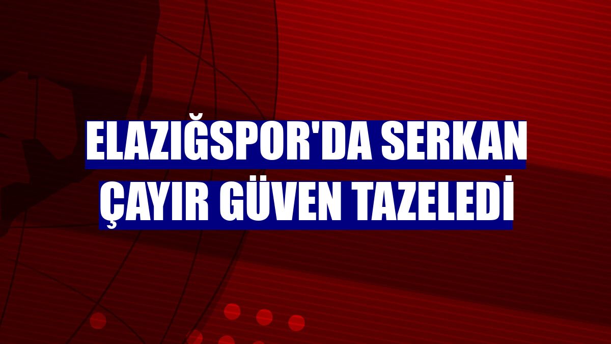 Elazığspor'da Serkan Çayır güven tazeledi
