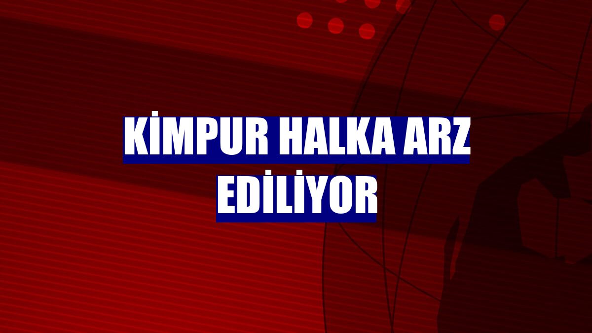 KİMPUR halka arz ediliyor