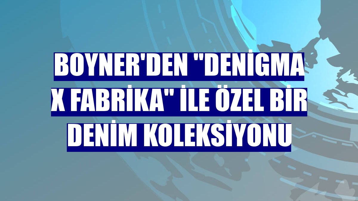 Boyner'den "Denigma X Fabrika" ile özel bir denim koleksiyonu