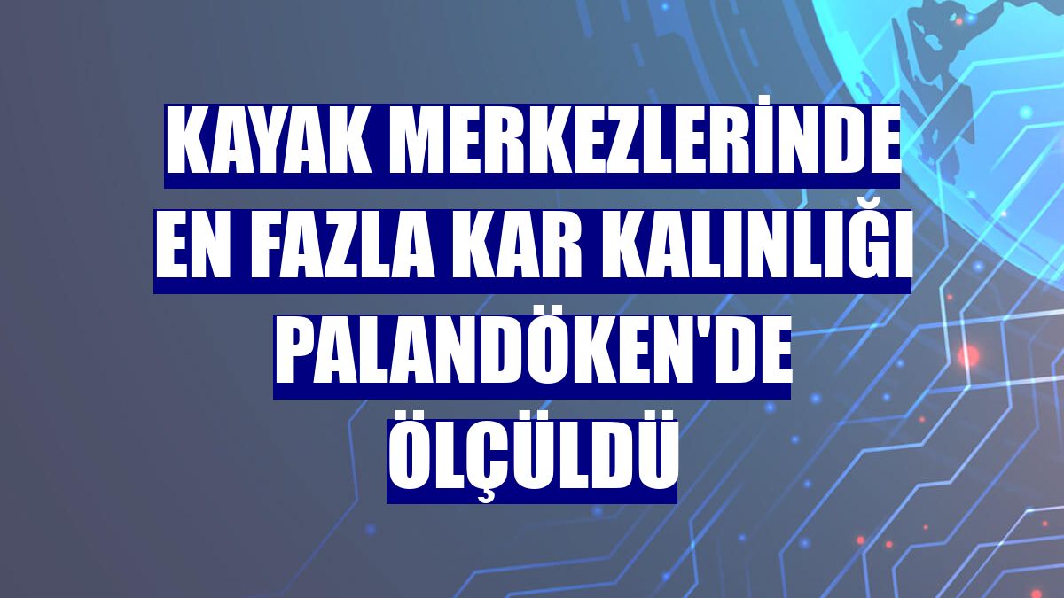 Kayak merkezlerinde en fazla kar kalınlığı Palandöken'de ölçüldü