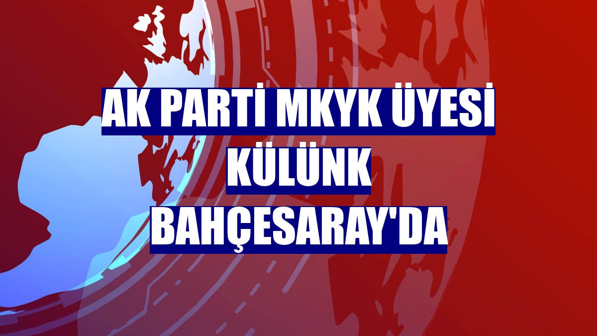 AK Parti MKYK Üyesi Külünk Bahçesaray'da