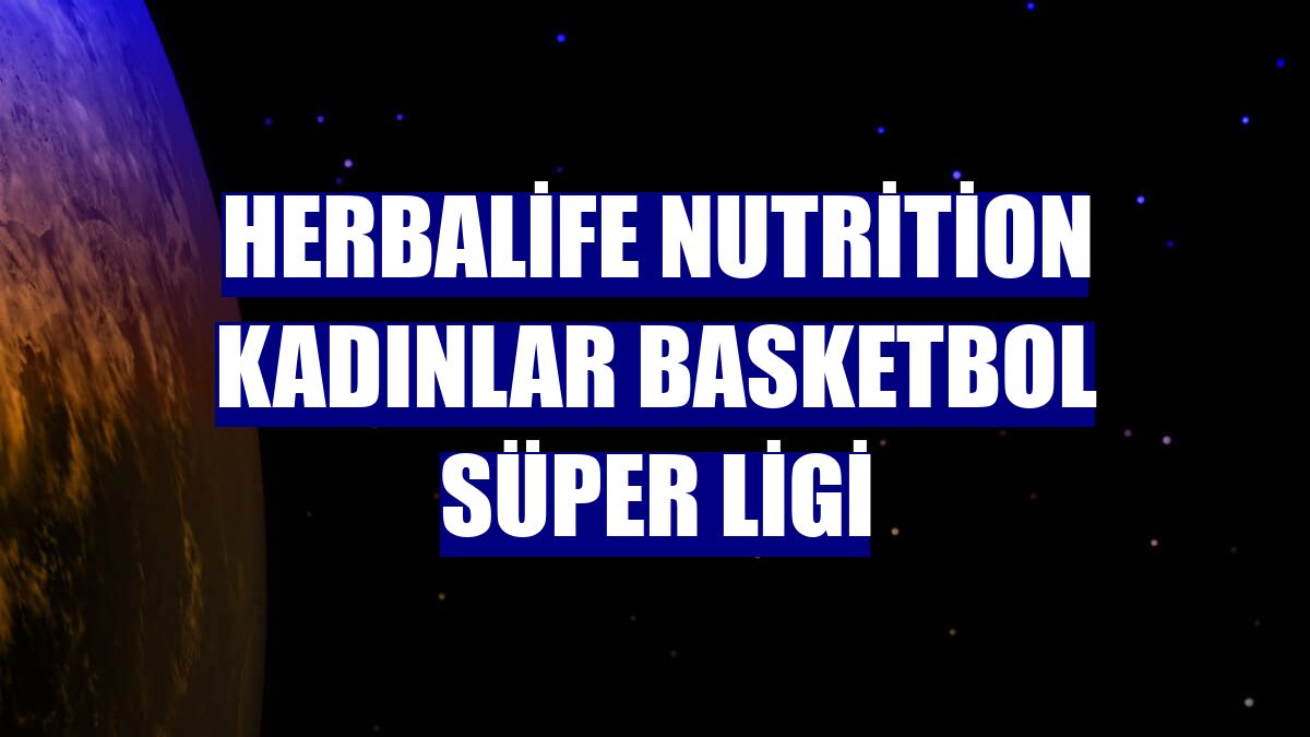 Herbalife Nutrition Kadınlar Basketbol Süper Ligi