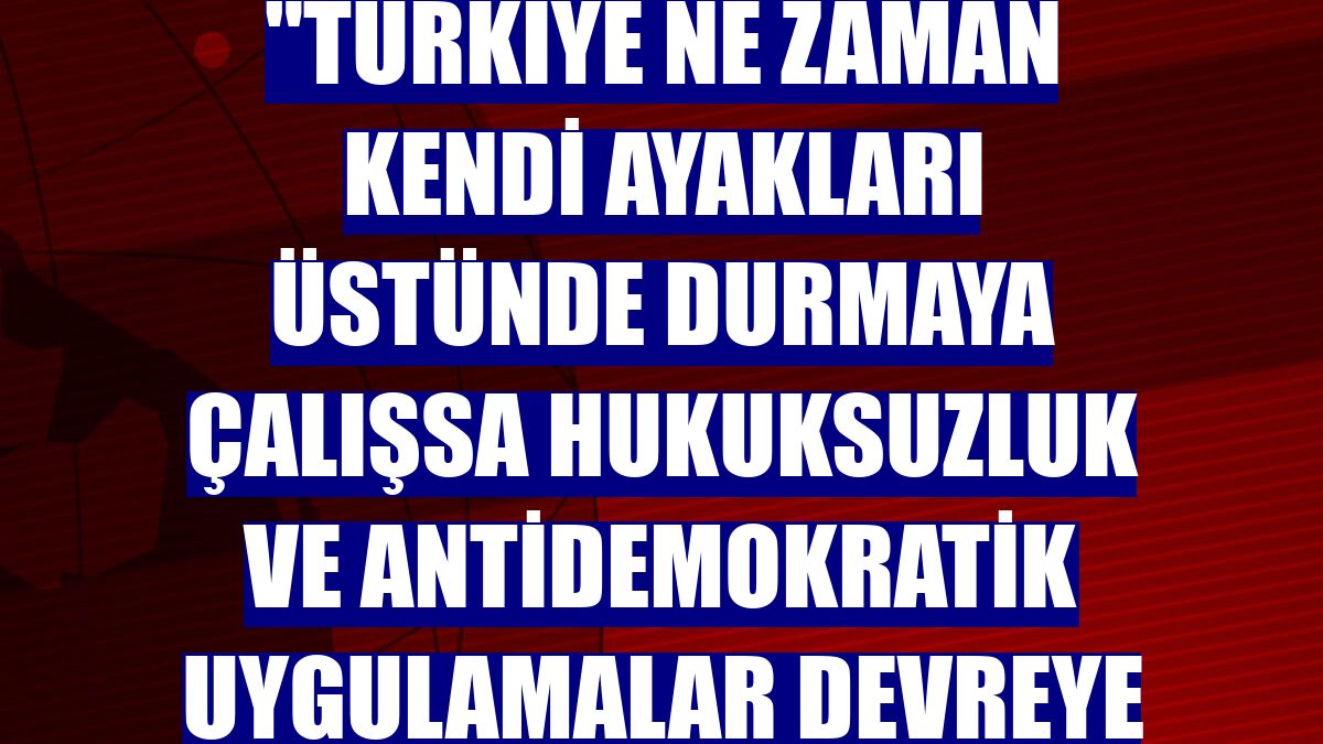 Adalet Bakanı Gül: "Türkiye ne zaman kendi ayakları üstünde durmaya çalışsa hukuksuzluk ve antidemokratik uygulamalar devreye girdi"