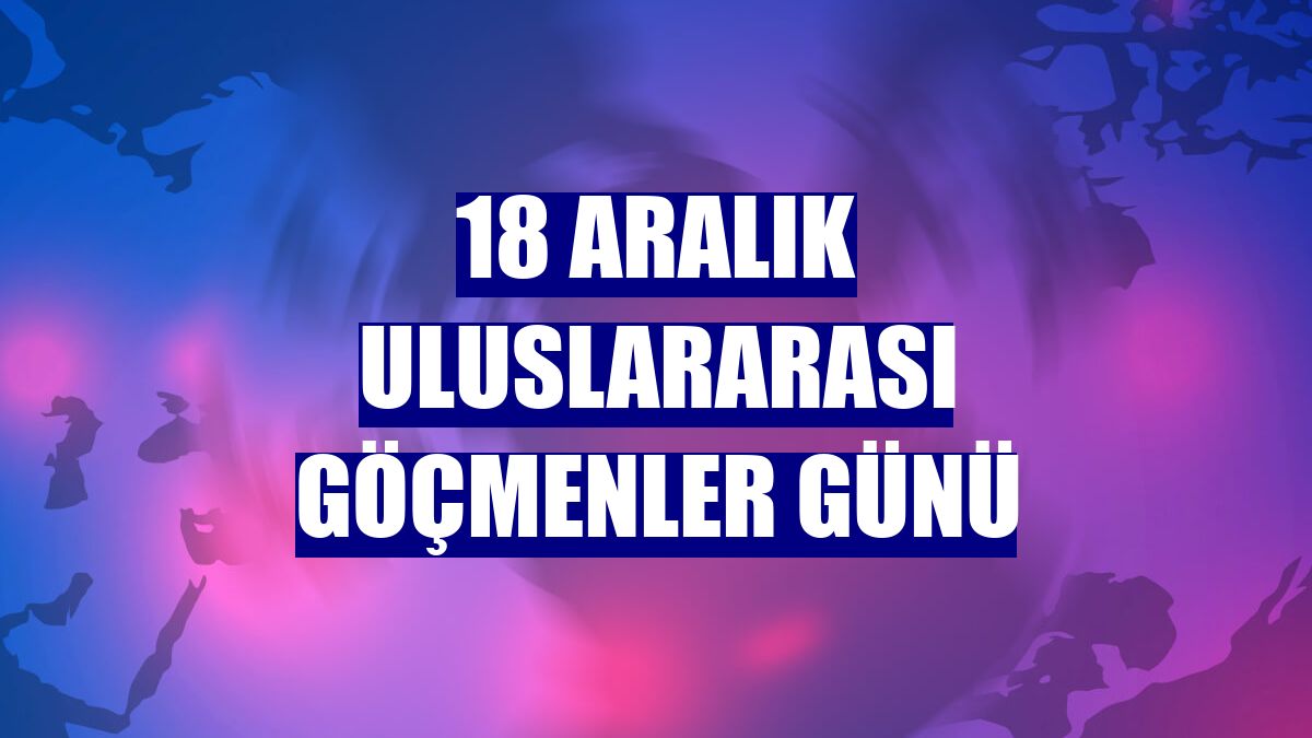 18 Aralık Uluslararası Göçmenler Günü