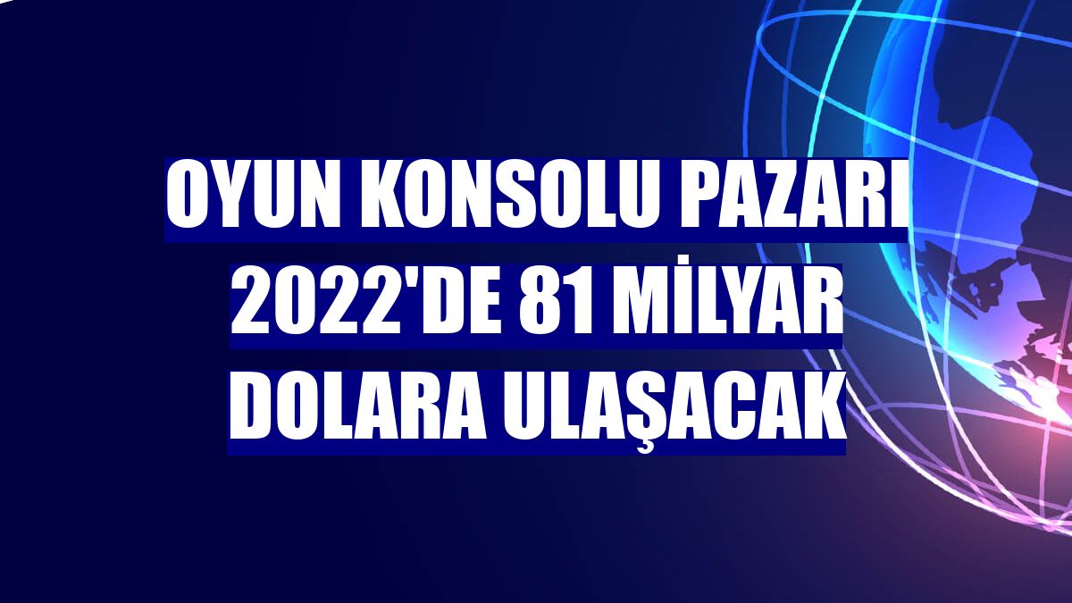 Oyun konsolu pazarı 2022'de 81 milyar dolara ulaşacak