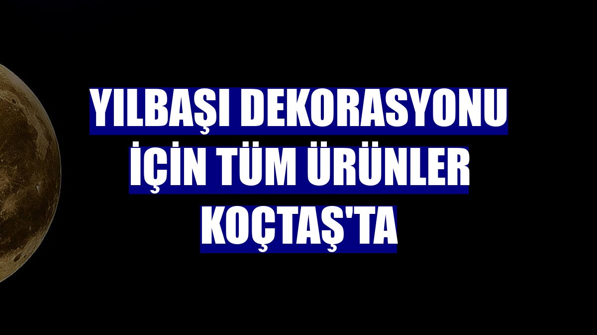 Yılbaşı dekorasyonu için tüm ürünler Koçtaş'ta