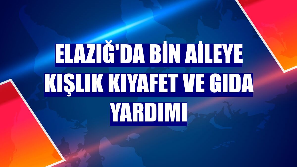 Elazığ'da bin aileye kışlık kıyafet ve gıda yardımı