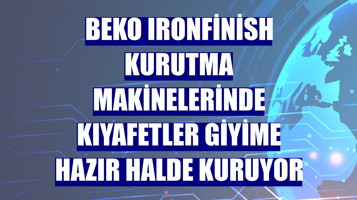 Beko IronFinish kurutma makinelerinde kıyafetler giyime hazır halde kuruyor