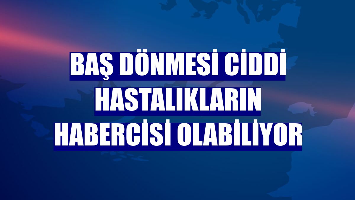 Baş dönmesi ciddi hastalıkların habercisi olabiliyor