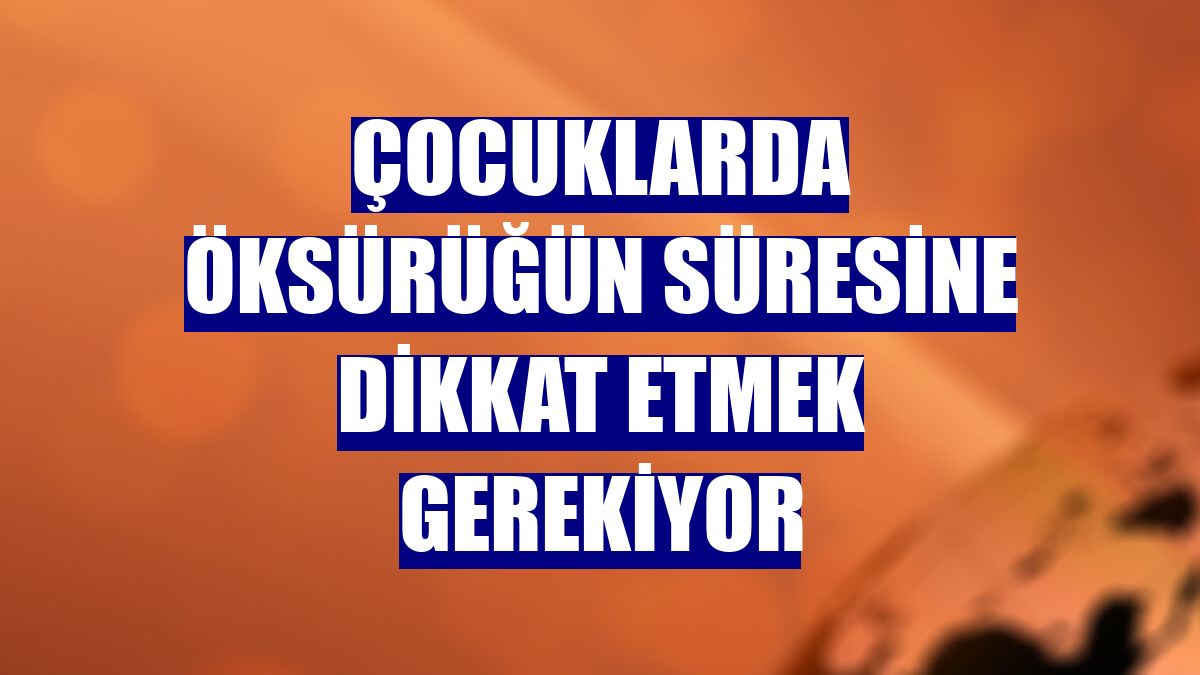 Çocuklarda öksürüğün süresine dikkat etmek gerekiyor