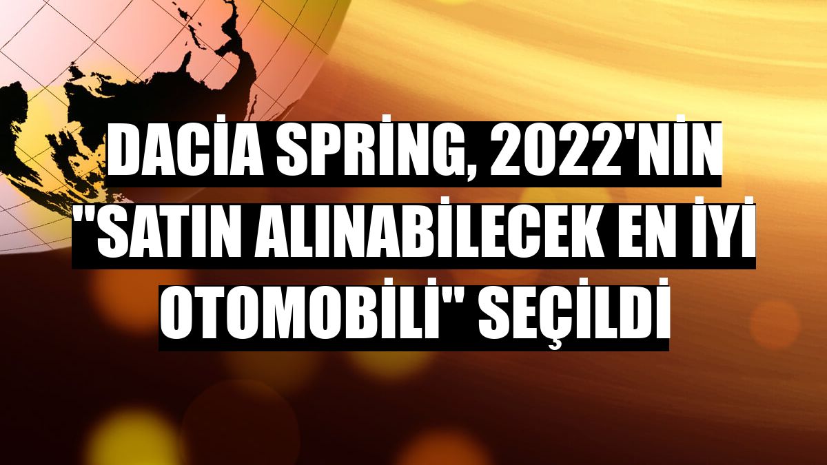 Dacia Spring, 2022'nin 'Satın Alınabilecek En İyi Otomobili' seçildi