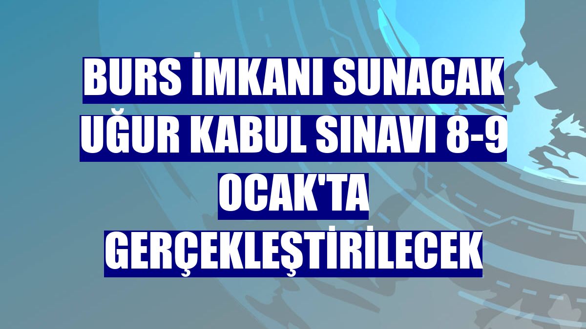 Burs imkanı sunacak Uğur Kabul Sınavı 8-9 Ocak'ta gerçekleştirilecek