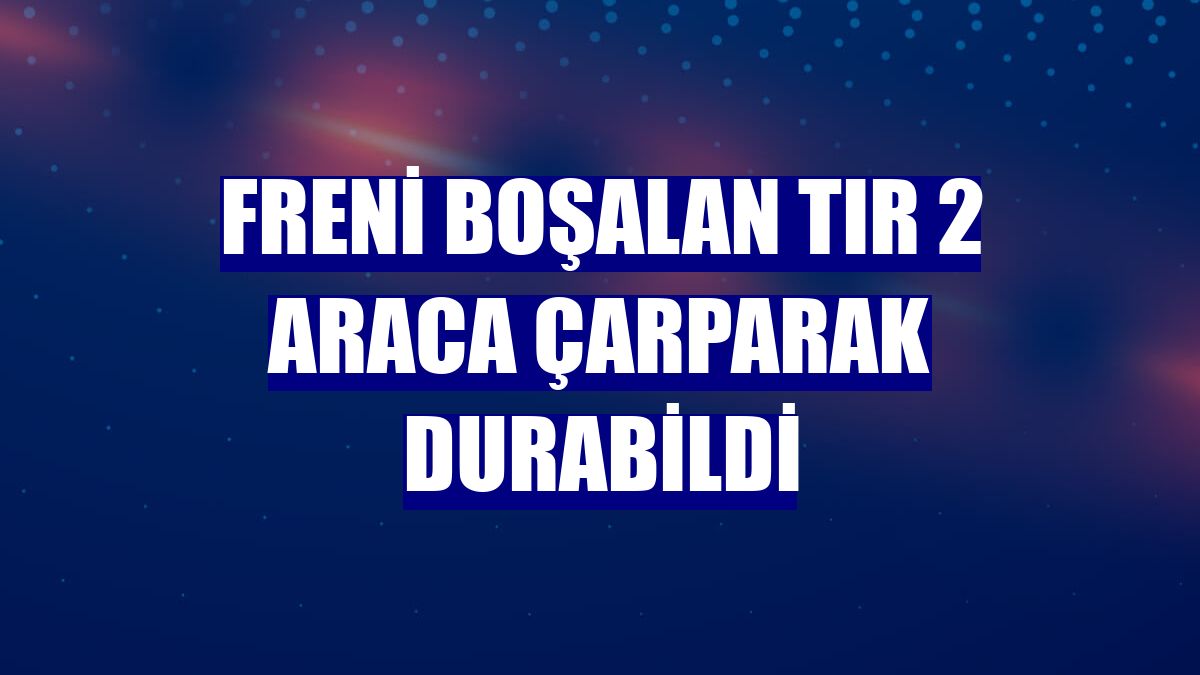 Freni boşalan tır 2 araca çarparak durabildi