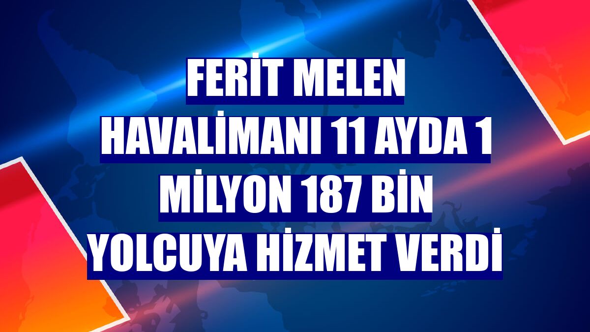Ferit Melen Havalimanı 11 ayda 1 milyon 187 bin yolcuya hizmet verdi
