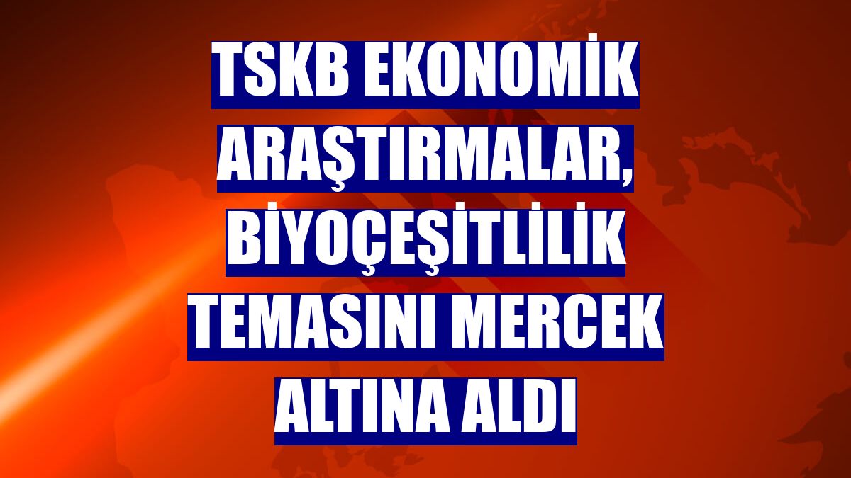 TSKB Ekonomik Araştırmalar, biyoçeşitlilik temasını mercek altına aldı