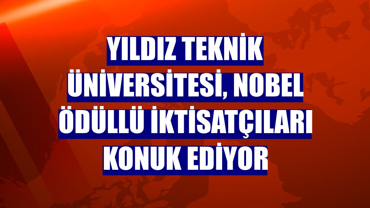 Yıldız Teknik Üniversitesi, Nobel ödüllü iktisatçıları konuk ediyor