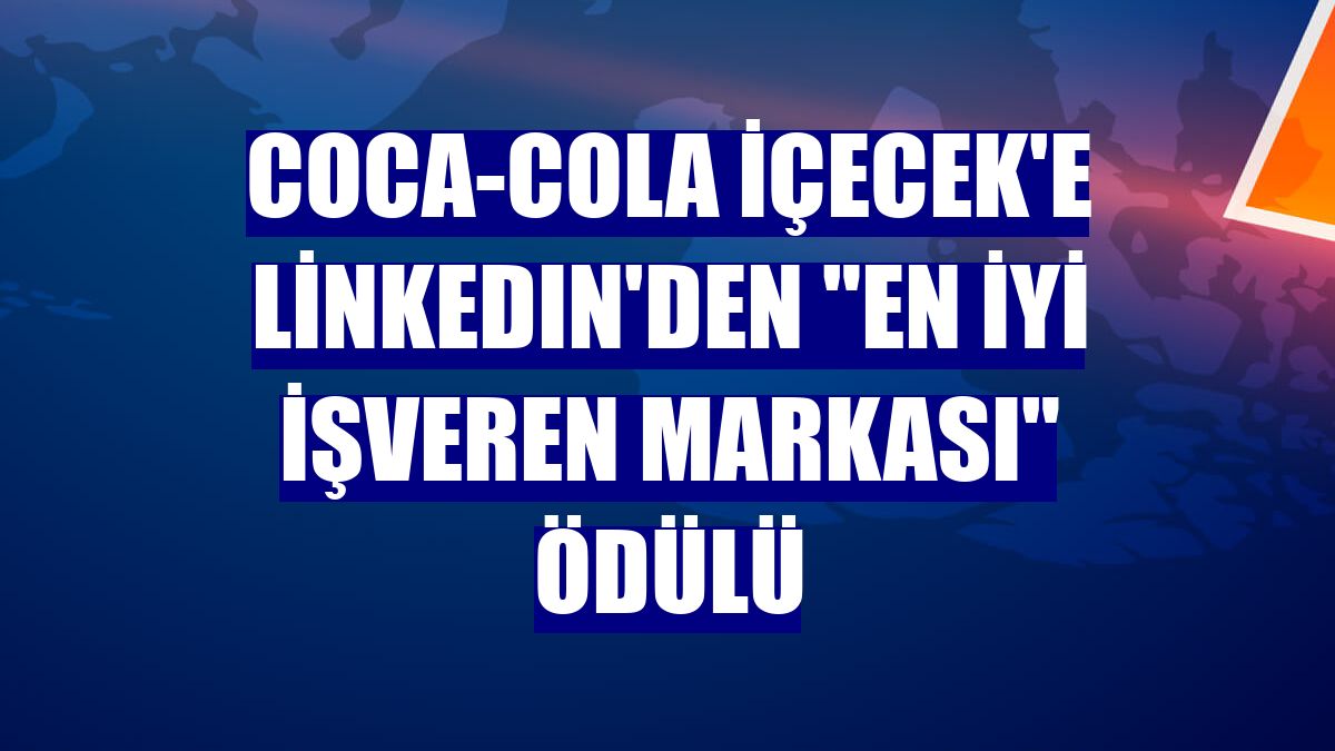 Coca-Cola İçecek'e LinkedIn'den "En İyi İşveren Markası" ödülü