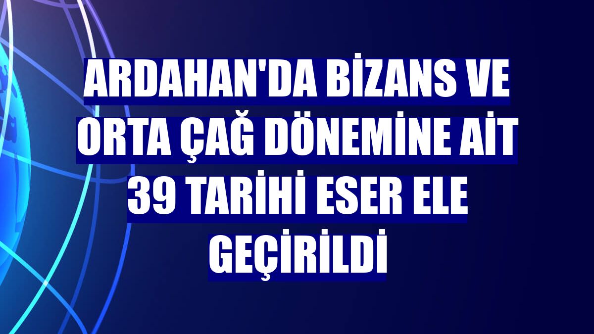 Ardahan'da Bizans ve Orta Çağ dönemine ait 39 tarihi eser ele geçirildi