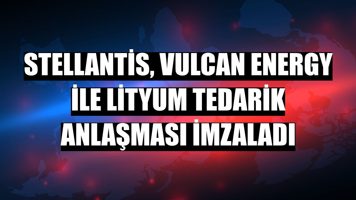 Stellantis, Vulcan Energy ile lityum tedarik anlaşması imzaladı