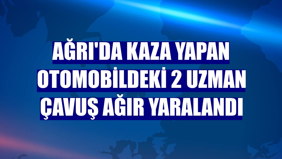 Ağrı'da kaza yapan otomobildeki 2 uzman çavuş ağır yaralandı