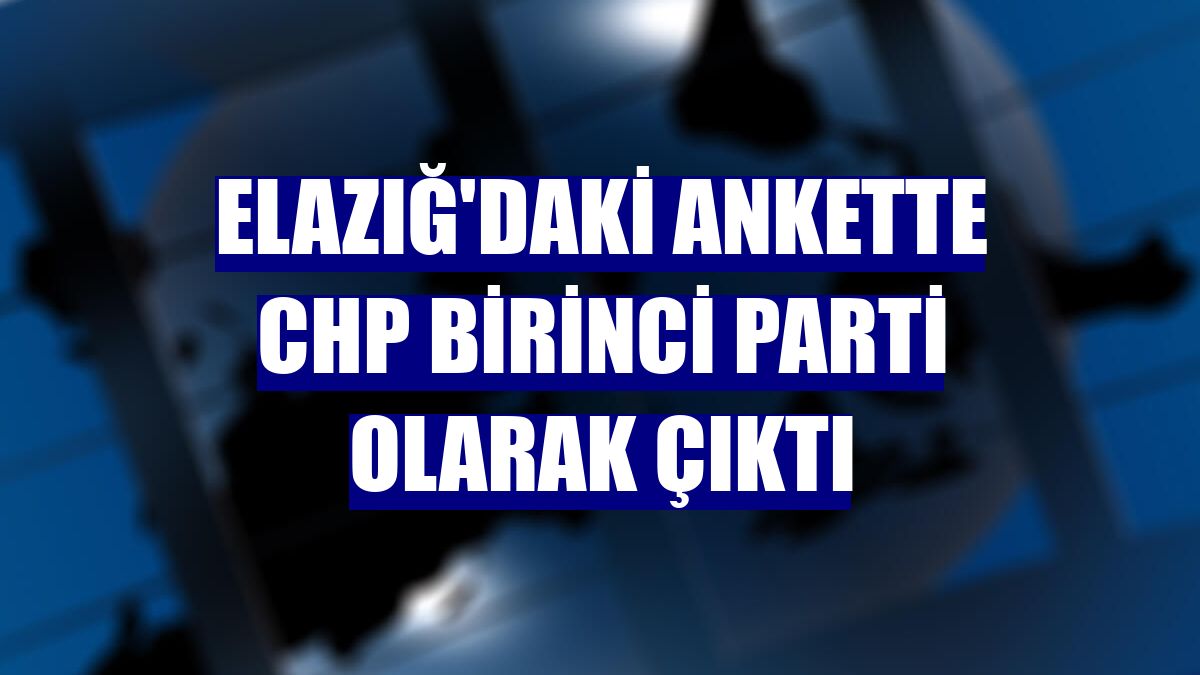 Elazığ'daki ankette CHP birinci parti olarak çıktı