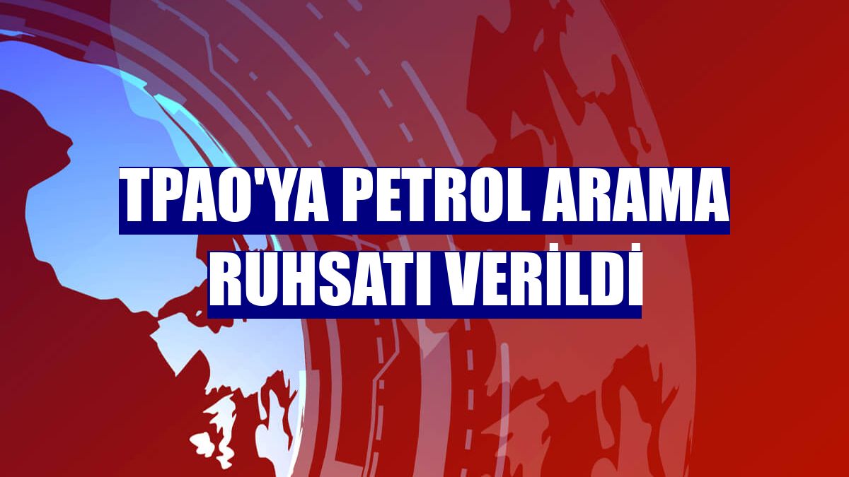 TPAO'ya petrol arama ruhsatı verildi