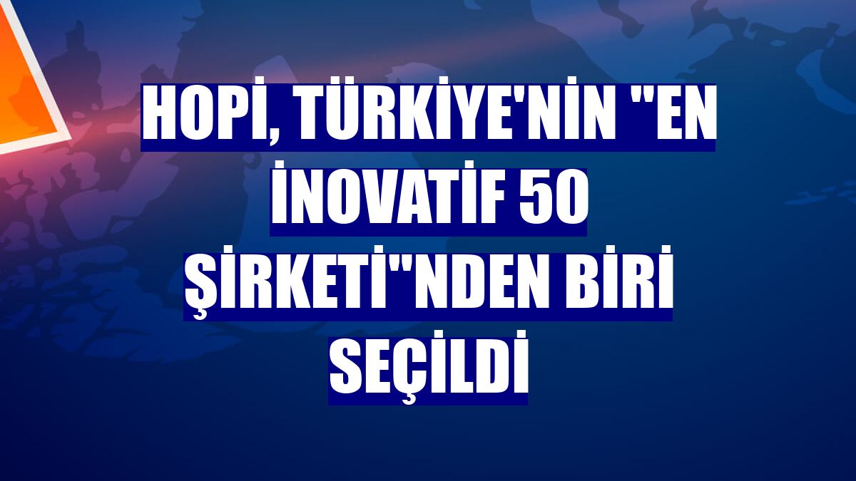 Hopi, Türkiye'nin "En İnovatif 50 Şirketi"nden biri seçildi
