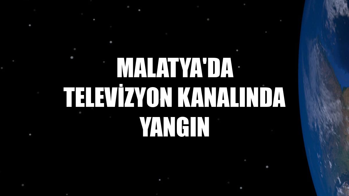 Malatya'da televizyon kanalında yangın